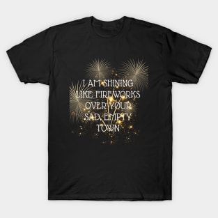 i am shining like fireworks over your sad, empty town taylor swift T-Shirt